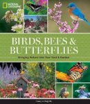 Nancy J. Hajeski - National Geographic Birds, Bees, and Butterflies: Bringing Nature Into Your Yard and Garden - 9781426217418 - V9781426217418