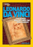 John Phillips - World History Biographies: Leonardo da Vinci: The Genius Who Defined the Renaissance (National Geographic World History Biographies) - 9781426302480 - V9781426302480