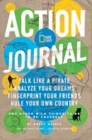 National Geographic - Action Journal: Talk Like a Pirate, Analyze Your Dreams, Fingerprint Your Friends, Rule Your Own Country, and Other Wild Things to Do to Be Yourself (Activity Books) - 9781426307485 - V9781426307485