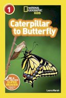 Laura Marsh - National Geographic Kids Readers: Caterpillar to Butterfly (National Geographic Kids Readers: Level 1 ) - 9781426309205 - V9781426309205