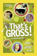 Crispin Boyer - That´s Gross!: Icky Facts That Will Test Your Gross-Out Factor (National Geographic Kids) - 9781426310669 - V9781426310669