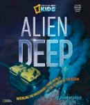 Bradley Hague - Alien Deep: Revealing the Mysterious Living World at the Bottom of the Ocean (Science & Nature) - 9781426310676 - V9781426310676