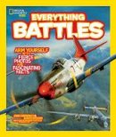 John Perritano - Everything Battles: Arm Yourself with Fierce Photos and Fascinating Facts (Everything) - 9781426311000 - V9781426311000