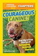 Kelly Milner Halls - National Geographic Kids Chapters: Courageous Canine: And More True Stories of Amazing Animal Heroes (National Geographic Kids Chapters ) - 9781426313967 - V9781426313967