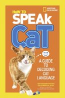 Newman, Aline Alexander, Weitzman, Gary - How to Speak Cat: A Guide to Decoding Cat Language (How To Speak) - 9781426318634 - V9781426318634