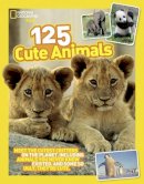 National Geographic - 125 Cute Animals: Meet the Cutest Critters on the Planet, Including Animals You Never Knew Existed, and Some So Ugly They´re Cute (125) - 9781426318870 - V9781426318870