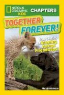 Mary Quattlebaum - National Geographic Kids Chapters: Together Forever: True Stories of Amazing Animal Friendships! (National Geographic Kids Chapters ) - 9781426324642 - V9781426324642