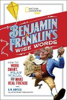 Benjamin Franklin - Benjamin Franklin´s Wise Words: How to Work Smart, Play Well, and Make Real Friends (History (US)) - 9781426326998 - V9781426326998
