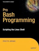 Chris Johnson - Pro Bash Programming: Scripting the Linux Shell - 9781430219972 - V9781430219972