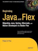 Filippo Di Pisa - Beginning Java and Flex: Migrating Java, Spring, Hibernate and Maven Developers to Adobe Flex - 9781430223856 - V9781430223856