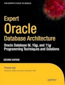 Thomas Kyte - Expert Oracle Database Architecture: Oracle Database 9i, 10g, and 11g Programming Techniques and Solutions - 9781430229469 - V9781430229469