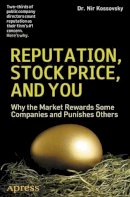 Nir Kossovsky - Reputation, Stock Price, and You: Why the Market Rewards Some Companies and Punishes Others - 9781430248903 - V9781430248903