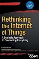 Henderson, Byron; Dacosta, Francis - Rethinking the Internet of Things: A Scalable Approach to Connecting Everything - 9781430257400 - V9781430257400