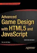 Rex Van Der Spuy - Advanced Game Design with HTML5 and JavaScript - 9781430258001 - V9781430258001