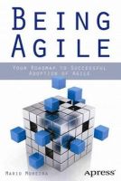 Mario E. Moreira - Being Agile: Your Roadmap to Successful Adoption of Agile - 9781430258391 - V9781430258391