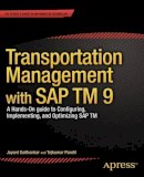 Jayant Daithankar - Transportation Management with SAP TM 9: A Hands-on Guide to Configuring, Implementing, and Optimizing SAP TM - 9781430260257 - V9781430260257