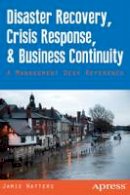 Jamie Watters - Disaster Recovery, Crisis Response, and Business Continuity: A Management Desk Reference - 9781430264064 - V9781430264064