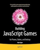 Arjan Egges - Building JavaScript Games: for Phones, Tablets, and Desktop - 9781430265382 - V9781430265382