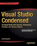 Patrick Desjardins - Visual Studio Condensed: For Visual Studio 2013 Express, Professional, Premium and Ultimate Editions - 9781430268246 - V9781430268246