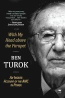Ben Turok - With My Head above the Parapet: An Insider Account of the ANC in Power - 9781431410415 - V9781431410415
