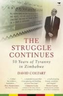 David Coltart - The Struggle Continues: 50 Years of Tyranny in Zimbabwe - 9781431423187 - V9781431423187