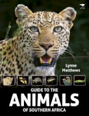 Lynne Matthews - The Guide to the Animals of Southern Africa - 9781431423293 - V9781431423293