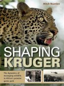 Mitch Reardon - Shaping Kruger: The Dynamics of Managing Wildlife in Africa's Premiere Game Park - 9781431702459 - V9781431702459