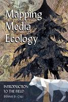 Dennis D. Cali - Mapping Media Ecology: Introduction to the Field - 9781433127632 - V9781433127632