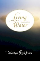 D. Martyn Lloyd-Jones - Living Water: Studies in John 4 - 9781433501272 - V9781433501272