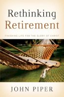 John Piper - Rethinking Retirement: Finishing Life for the Glory of Christ - 9781433503993 - V9781433503993