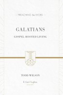 Todd Wilson - Galatians: Gospel-rooted Living (Preaching the Word) - 9781433505751 - V9781433505751