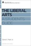 Gene C. Fant Jr. - The Liberal Arts: A Student's Guide (Reclaiming the Christian Intellectual Tradition) - 9781433531231 - V9781433531231