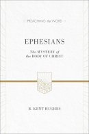 R. Kent Hughes - Ephesians (ESV Edition): The Mystery of the Body of Christ (Preaching the Word) - 9781433536267 - V9781433536267