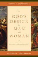 Andreas J. Köstenberger - God's Design for Man and Woman: A Biblical-Theological Survey - 9781433536991 - V9781433536991
