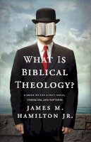 James M. Hamilton Jr. - What Is Biblical Theology?: A Guide to the Bible's Story, Symbolism, and Patterns - 9781433537714 - V9781433537714