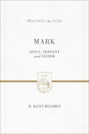 R. Kent Hughes - Mark (2 volumes in 1 / ESV Edition): Jesus, Servant and Savior (Preaching the Word) - 9781433538384 - V9781433538384