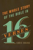 Chris Bruno - The Whole Story of the Bible in 16 Verses - 9781433542824 - V9781433542824