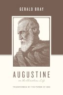 Gerald Bray - Augustine on the Christian Life: Transformed by the Power of God - 9781433544941 - V9781433544941