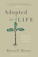 Russell Moore - Adopted for Life: The Priority of Adoption for Christian Families and Churches (Updated and Expanded Edition) - 9781433549212 - V9781433549212