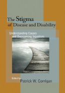 Patrick W. . Ed(S): Corrigan - The Stigma of Disease and Disability. Understanding Causes and Overcoming Injustices.  - 9781433815836 - V9781433815836