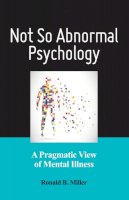 Ronald B. Miller - Not So Abnormal Psychology: A Pragmatic View of Mental Illness - 9781433820212 - V9781433820212