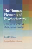 David N. Elkins - The Human Elements of Psychotherapy: A Nonmedical Model of Emotional Healing - 9781433820663 - V9781433820663