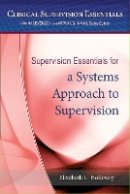 Elizabeth L. Holloway - Supervision Essentials for a Systems Approach to Supervision - 9781433822070 - V9781433822070