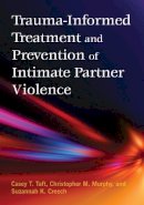 Casey T. Taft - Trauma-Informed Treatment and Prevention of Intimate Partner Violence - 9781433822315 - V9781433822315