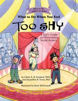 Claire A. B. Freeland - What To Do When You Feel Too Shy: A Kid´s Guide to Overcoming Social Anxiety - 9781433822766 - V9781433822766