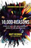 Matt Redman - 10,000 Reasons: Stories of Faith, Hope, and Thankfulness Inspired by the Worship Anthem - 9781434702906 - V9781434702906