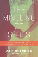 Matt Chandler  - The Mingling of Souls: God´s Design for Love, Marriage, Sex, and Redemption - 9781434706867 - V9781434706867