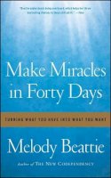 Melody Beattie - Make Miracles in Forty Days: Turning What You Have into What You Want - 9781439102169 - V9781439102169