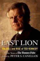 Peter S. Canellos (Ed.) - Last Lion: The Fall and Rise of Ted Kennedy - 9781439138175 - KOG0000844