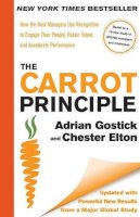 Gostick, Adrian; Elton, Chester - The Carrot Principle. How the Best Managers Use Recognition to Engage Their People, Retain Talent, and Accelerate Performance.  - 9781439149171 - V9781439149171